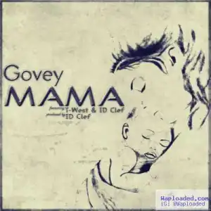 Govey - Mama ft. ID Clef & T-West